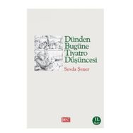 DÜNDEN BUGÜNE TIYATRO DÜŞÜNCESİ - SEVDA ŞENER