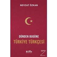 Dünden Bugüne Türkiye Türkçesi - Nevzat Özkan