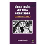 Dünden Bugüne Yönetim ve Organizasyon - Tülay Gümüş