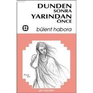 DÜNDEN SONRA YARINDAN ÖNCE - BÜLENT HABORA