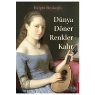 Dünya Döner Renkler Kalır - Belgin Bıyıkoğlu
