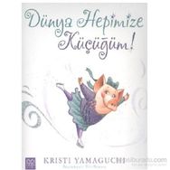 Dünya Hepimize Küçüğüm! - Kristi Yamaguchi