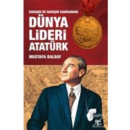 Dünya Lideri Atatürk - Mustafa Balbay