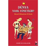 DÜNYA NASIL YÖNETİLİR? HEVESLI DİKTATÖRÜN EL KİTABI - ANDRE DE GUILLAUME