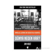 DÜNYA NEDEN VAR? VAROLUŞ ÜZERINE BIR DEDEKTIFLIK HIKAYESI - JIM HOLT