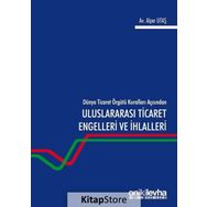 Dünya Ticaret Örgütü Kuralları Açısından Uluslararası Engelleri Ve Ihlalleri - Alper Utaş