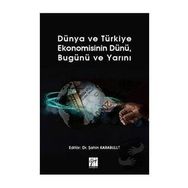 Dünya ve Türkiye Ekonomisinin Dünü Bugünü ve Yarını - Gazi Kitabevi
