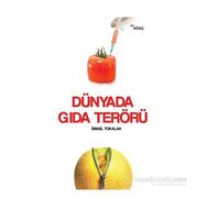 Dünyada Gıda Terörü - İsmail Tokalak