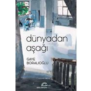 Dünyadan Aşağı - Gaye Boralıoğlu