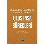 Dünya'dan Örneklerle Teoride ve Pratikte Ulus İnşa Süreçleri - Nobel Akademik Yayıncılık