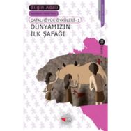 Dünyamızın İlk Şafağı - Çatalhöyük Öyküleri 1 - Bilgin Adalı
