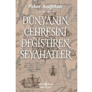 Dünyanın Çehresini Değiştiren Seyahatler - Peter Aughton