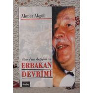 Dünyanın Değişimi Ve Erbakan Devrimi - Ahmet Akgül