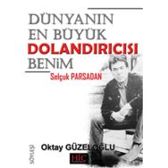 Dünyanın En Büyük Dolandırıcısı Benim ’’Selçuk Parsadan’’ - Oktay Güzeloğlu