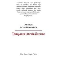 Dünyanın Istırabı Üzerine - Arthur Schopenhauer