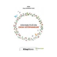 Dünyanın İyiliği İçin Çocuk Kütüphaneleri - Asiye Kakırman Yıldız - Hiperlink Yayınları
