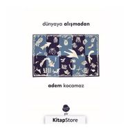 Dünyaya Alışmadan - Adem Kocamaz