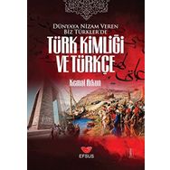 Dünyaya Nizam Veren Biz Türkler’de Türk Kimliği ve Türkçe - Kemal Arkun