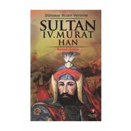 DÜNYAYA NIZAM VERENLER SULTAN IV. MURAT HAN 17.OSMANLI PADİŞAHI 82.İSLAM HALIFESI - KEMAL ARKUN