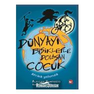 Dünyayı Bisikletle Dolaşan Çocuk - Afrika Yolunda - Alastair Humphreys