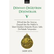 Dünyayı Değiştiren Düşünürler 5: El-Kindi'den İbn Sina'ya, Gazzali'den İbn Haldun'a İslam Felsefesi - Sadık Usta