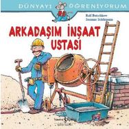 Dünyayı Öğreniyorum - Arkadaşım İnşaat Ustası - Kolektif