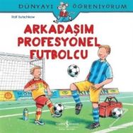 Dünyayı Öğreniyorum - Arkadaşım Profesyonel Futbolcu - Ralf Butschkow - İş Bankası Yayınları