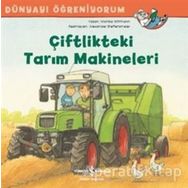 Dünyayı Öğreniyorum - Çiftlikteki Tarım Makineleri - Monika Wittmann