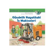 Dünyayı Öğreniyorum Gündelik Hayattaki İş Makineleri - İş Bankası Kültür Yayınları