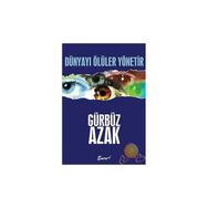 DÜNYAYI ÖLÜLER YÖNETIR - GÜRBÜZ AZAK