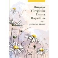 Dünyayı Yüreğimin Dışına Hapsettim - Burcu Ayan Sonkur