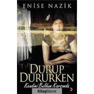 DURUP DURURKEN KENDIMI BULDUM KARŞIMDA - ENISE NAZIK