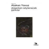 Düşerken Söylenecek Şarkılar - Atakan Yavuz