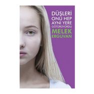 Düşleri Onu Hep Aynı Yere Götürüyordu - Melek Erguvan