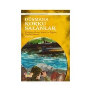Düşmana Korku Salanlar - Çanakkale’nin Kahramanları 3 - İsmail Bilgin