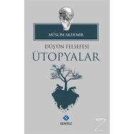 Düş'ün Felsefesi Ütopyalar - Müslim Akdemir
