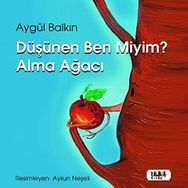 Düşünen Ben miyim? Alma Ağacı Aygül Balkın