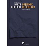 DÜŞÜNMEK NE DEMEKTIR? - MARTIN HEIDEGGER
