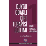 Duygu Odaklı Çift Terapisi Eğitimi - 1. Dönem Mayıs 2017 Ders Notları - Tahir Özakkaş