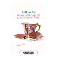 Duygu Yoldaşlığı: Kadınların Sevgi Arayışı - Bell Hooks
