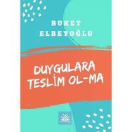 Duygulara Teslim Olma - Buket Elbeyoğlu
