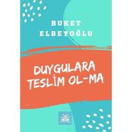 Duygulara Teslim Olma - Buket Elbeyoğlu