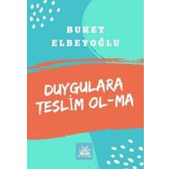 Duygulara Teslim Olma - Buket Elbeyoğlu