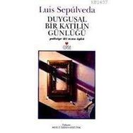 DUYGUSAL BIR KATILIN GÜNLÜĞÜ - LUIS SEPULVEDA