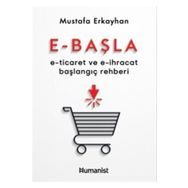 E - Başla - E - Ticaret ve E - İhracat Başlangıç Rehberi - Humanist Kitap Yayıncılık