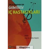 EBE VE HEMŞİRELER İÇİN GEBELIKTE İÇ HASTALIKLAR - GÜLTEN KAPTAN