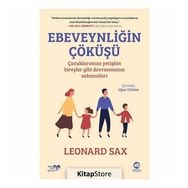 Ebeveynliğin Çöküşü - Çocuklarımıza Yetişkin Bireyler Gibi Davranmanın Sakıncaları - Leonard Sax