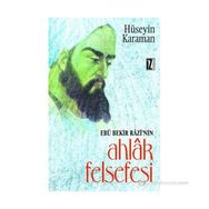 EBU BEKIR RAZI´NIN AHLAK FELSEFESI - HÜSEYİN KARAMAN