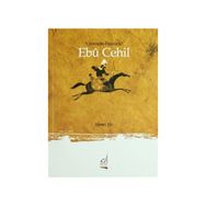 EBU CEHIL CAHİLLİĞİN BABASI - ZÜBEYİR YETIK