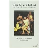 EBU GRAIB ETKISI BATI SANATINDA ŞİDDETİN KÖKENLERİ - STEPHEN F. EISENMAN